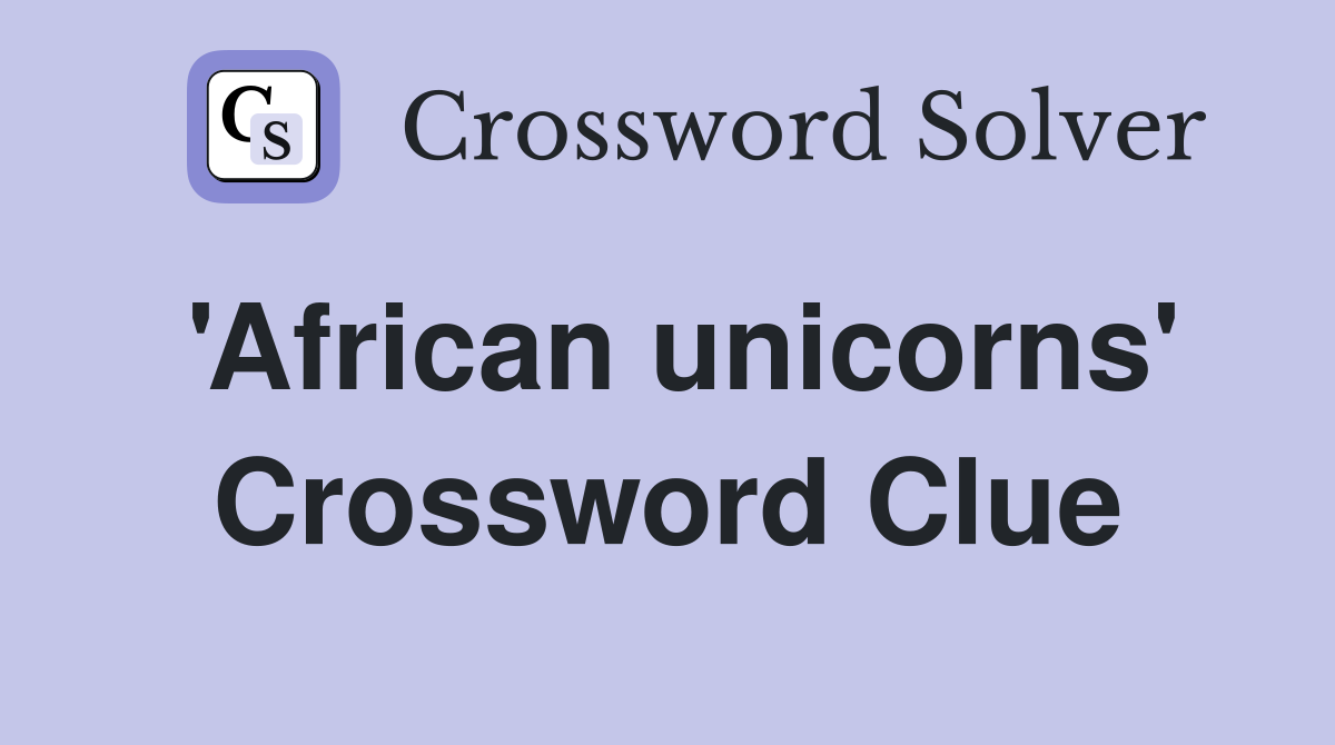 'African unicorns' Crossword Clue