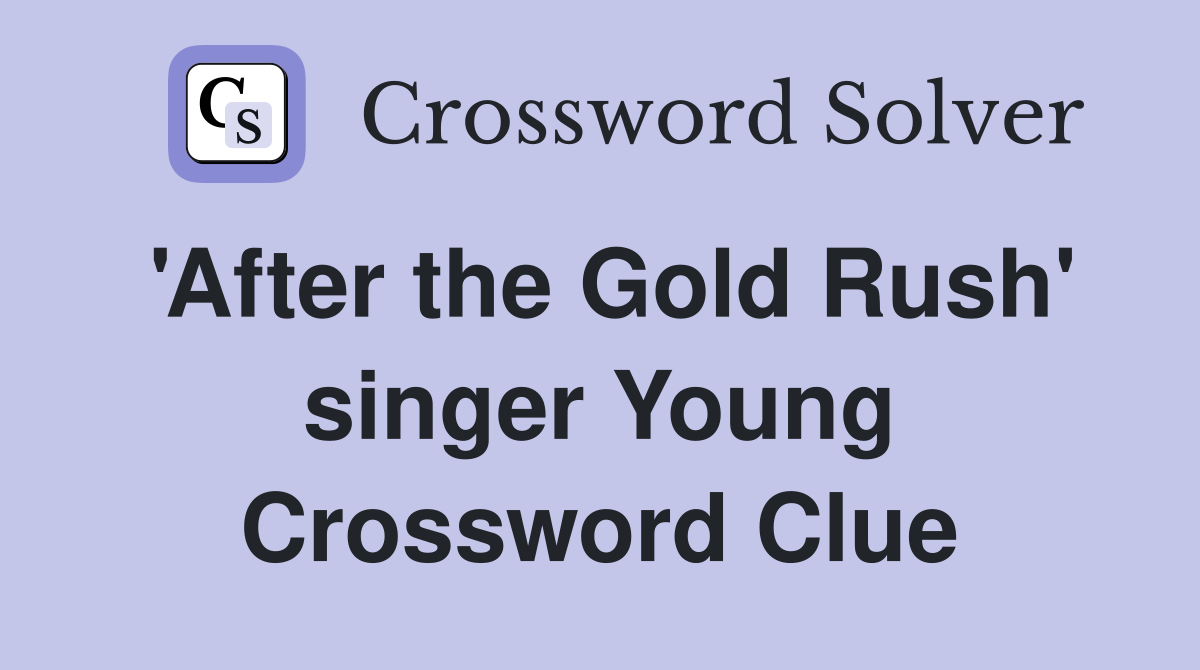 'After the Gold Rush' singer Young Crossword Clue