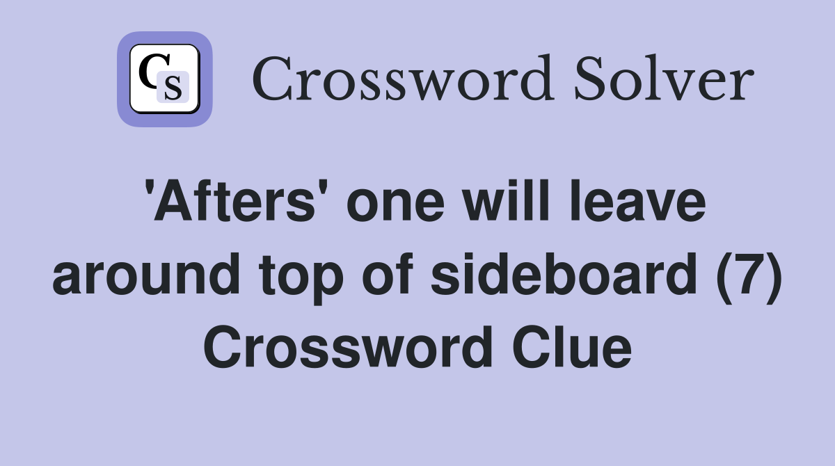 'Afters' one will leave around top of sideboard (7) Crossword Clue