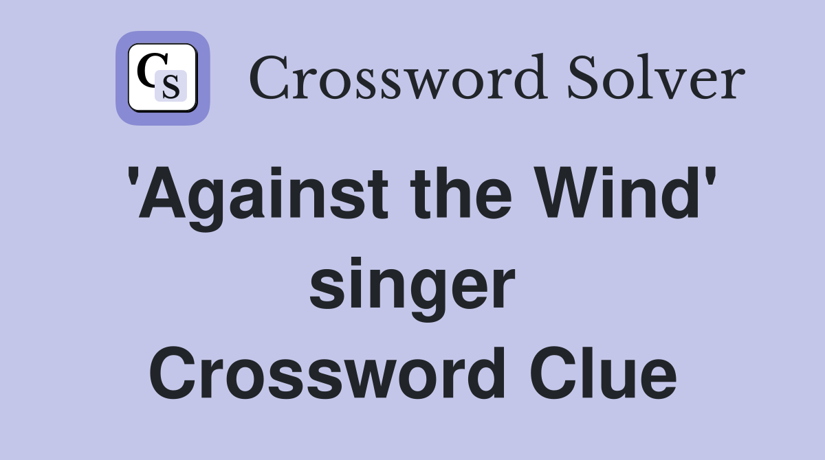 'Against the Wind' singer Crossword Clue