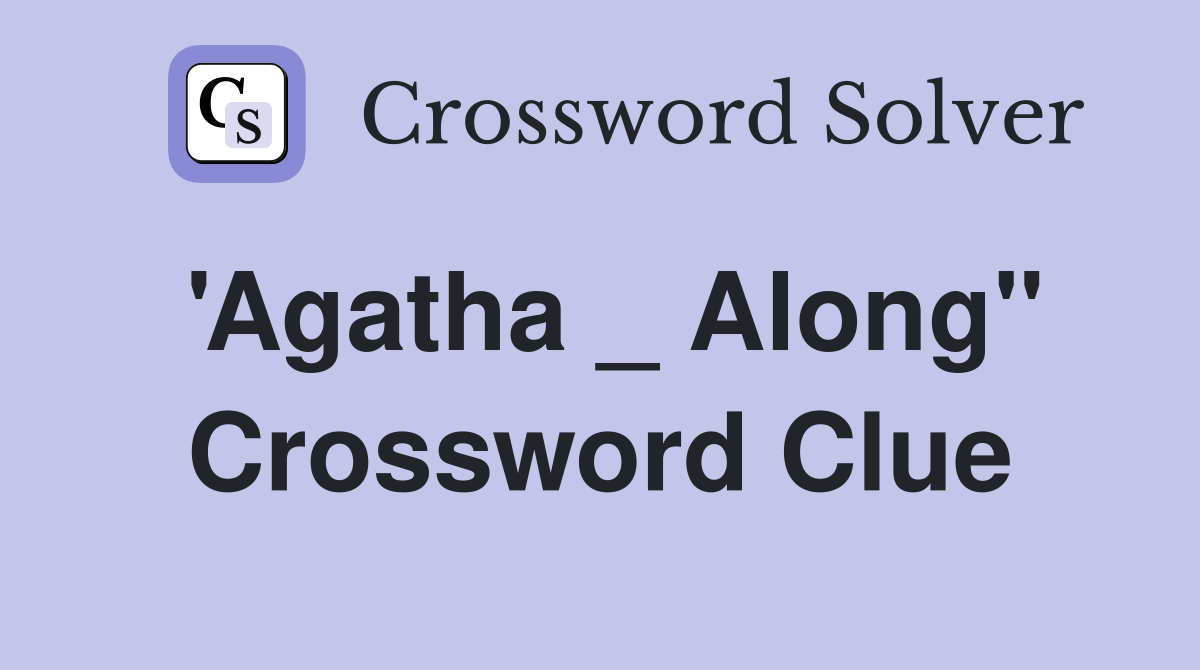 'Agatha _ Along" Crossword Clue