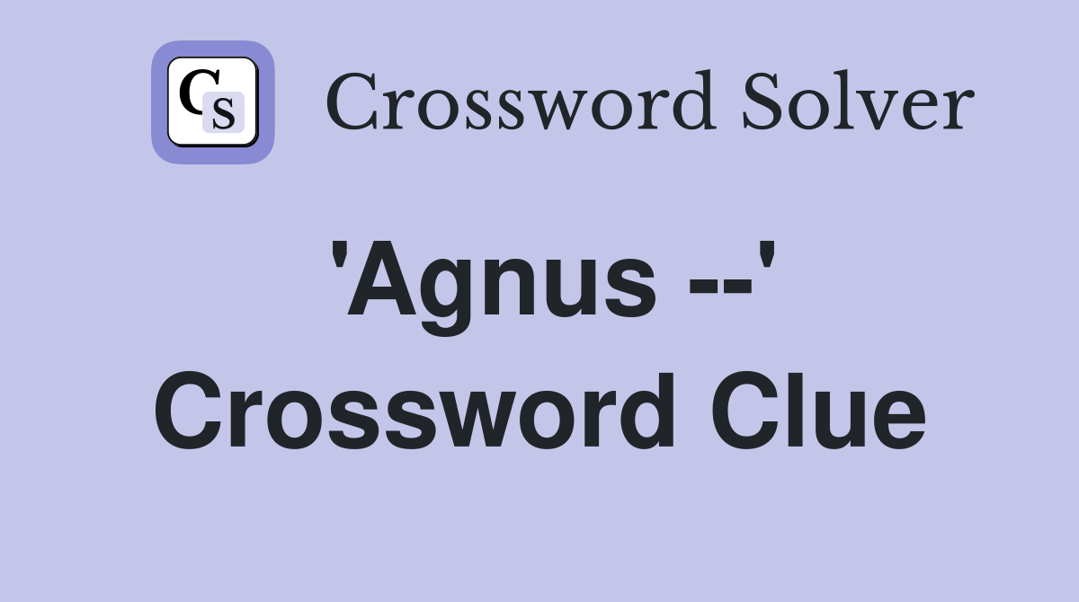 'Agnus --' Crossword Clue