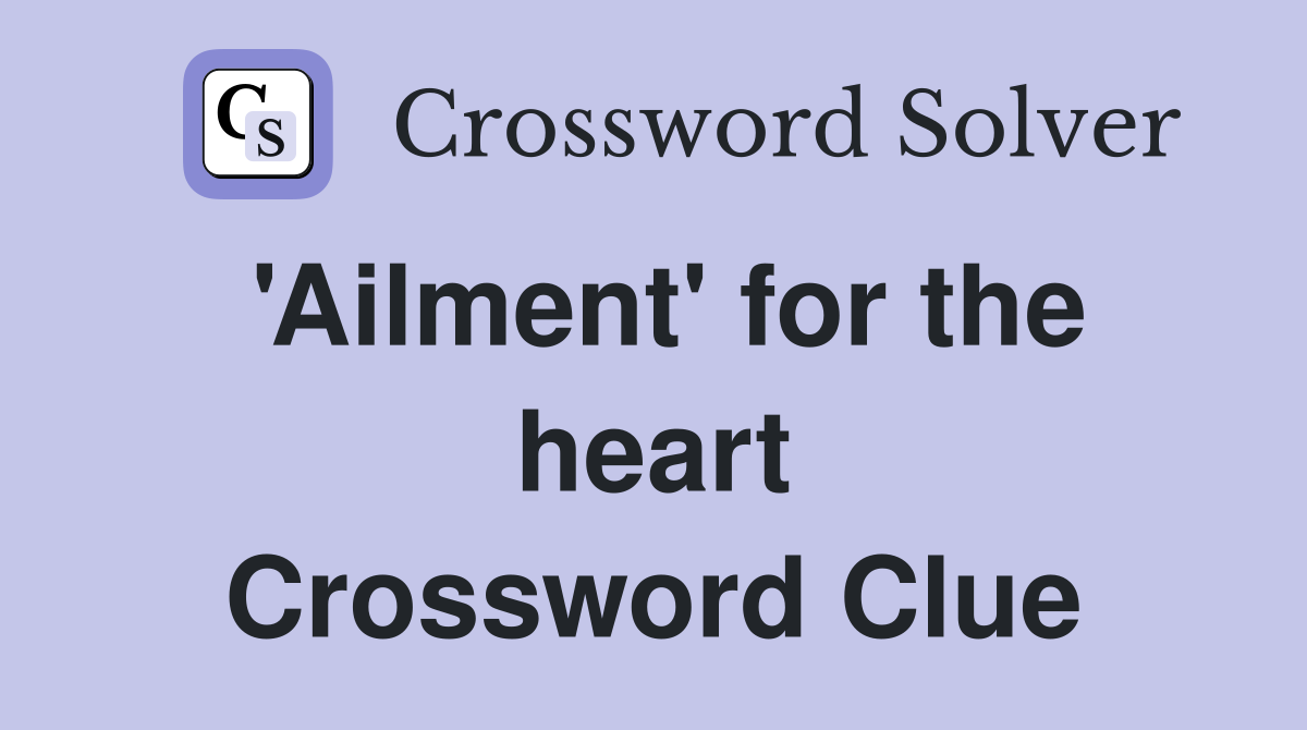 'Ailment' for the heart Crossword Clue