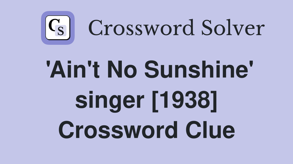 'Ain't No Sunshine' singer [1938] Crossword Clue