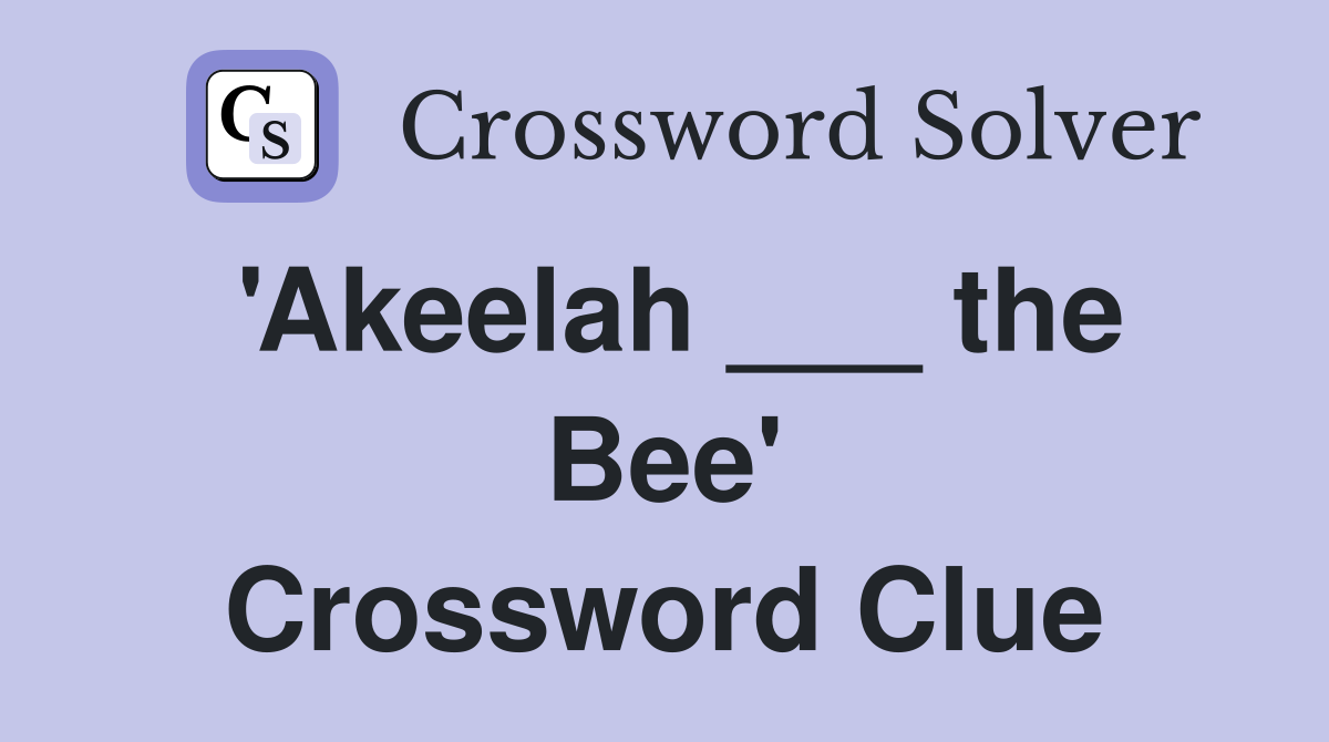 'Akeelah ___ the Bee' Crossword Clue