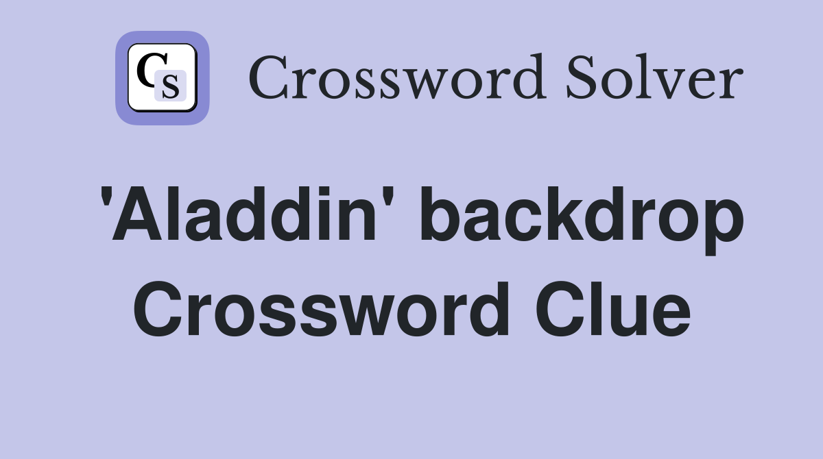 'Aladdin' backdrop Crossword Clue