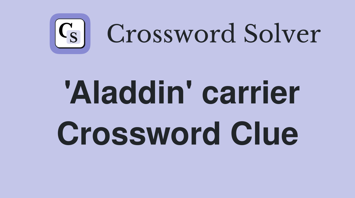'Aladdin' carrier Crossword Clue