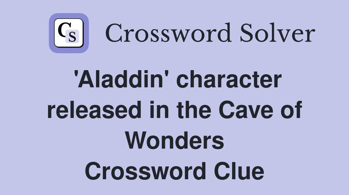 'Aladdin' character released in the Cave of Wonders Crossword Clue