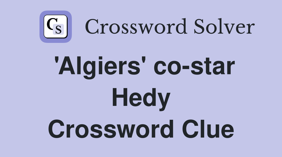 'Algiers' co-star Hedy Crossword Clue