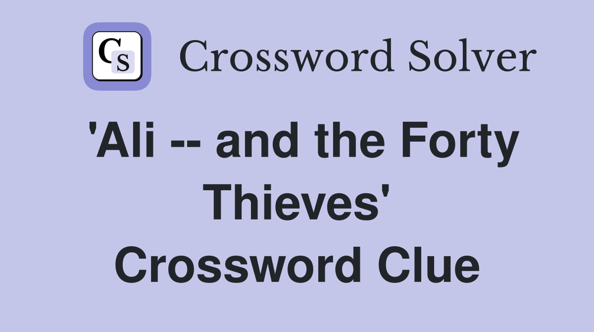 'Ali -- and the Forty Thieves' Crossword Clue