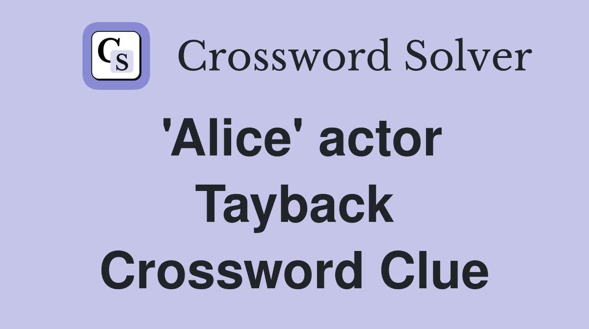 'Alice' actor Tayback Crossword Clue