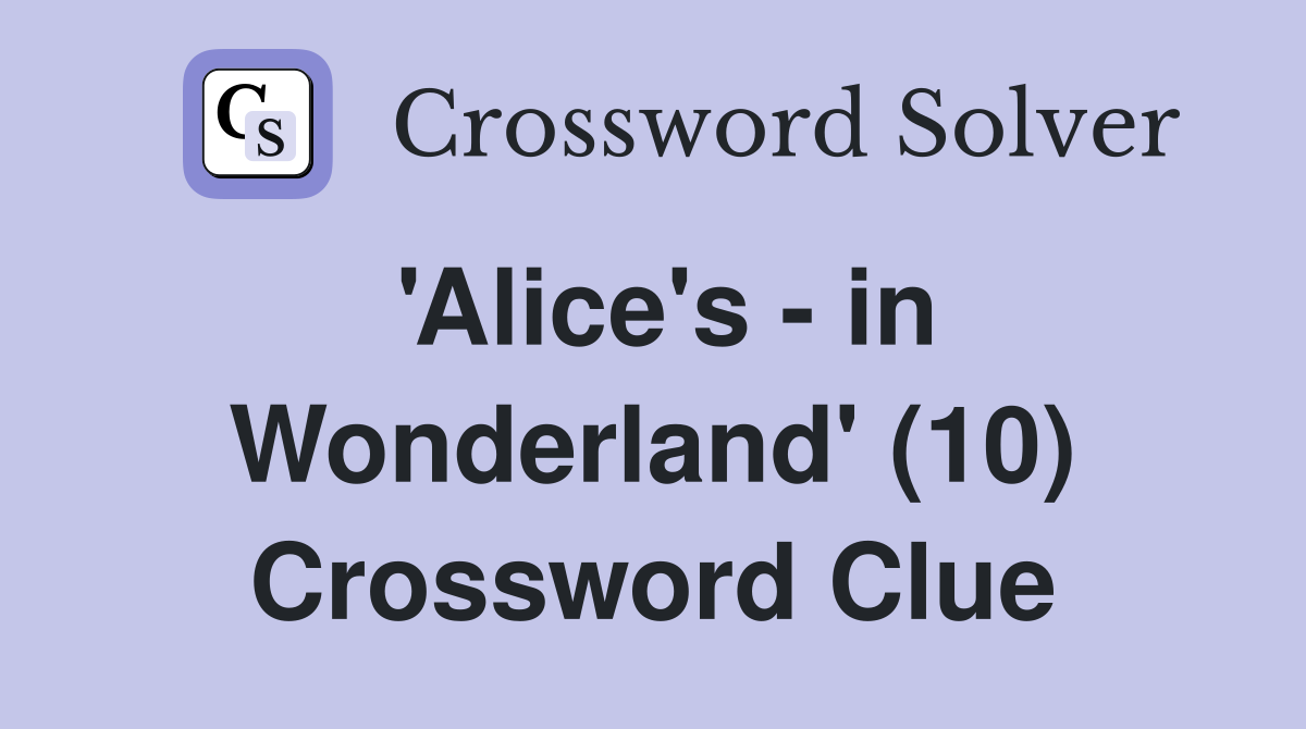 'Alice's - in Wonderland' (10) Crossword Clue