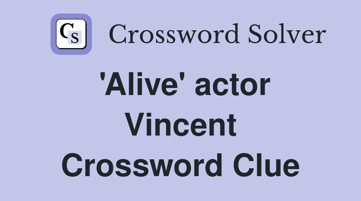 'Alive' actor Vincent Crossword Clue
