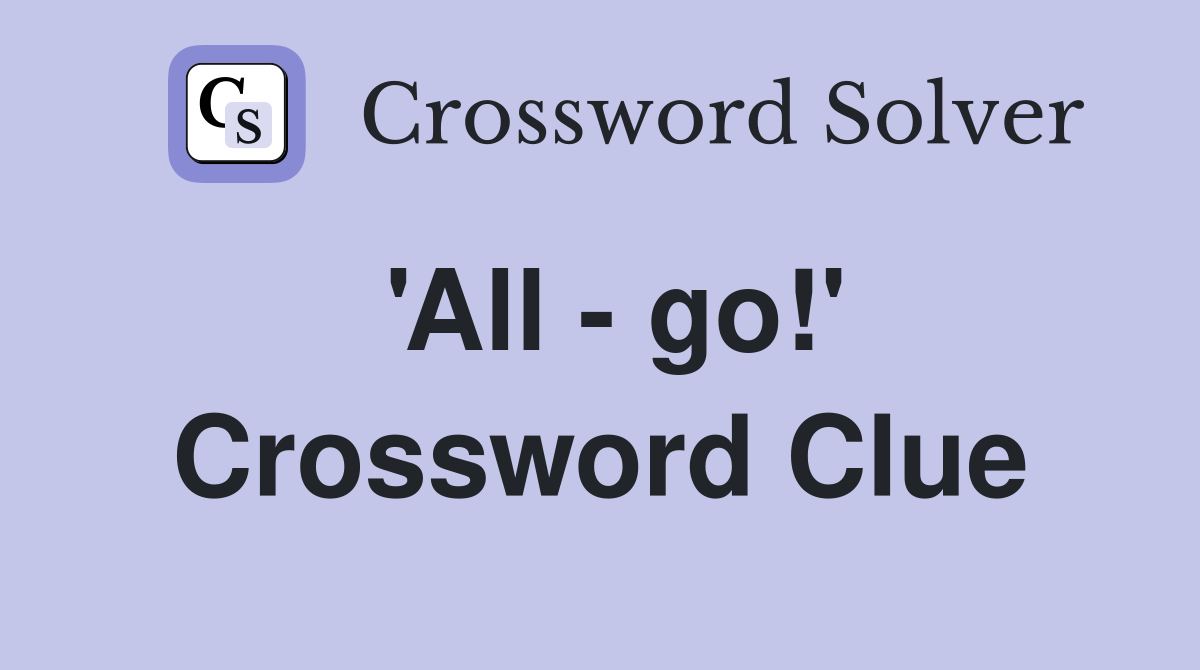 'All - go!' Crossword Clue