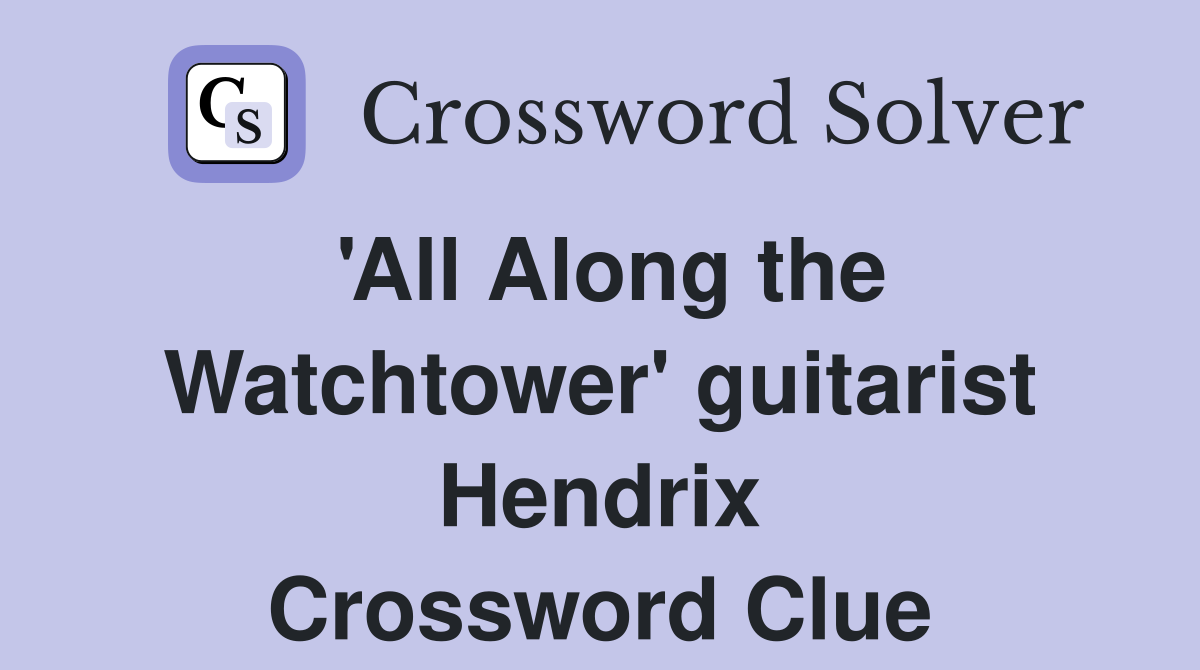 'All Along the Watchtower' guitarist Hendrix Crossword Clue