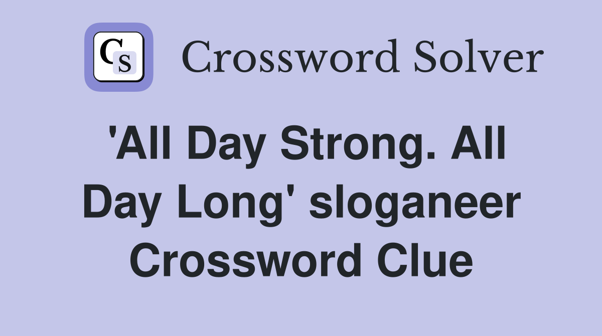 'All Day Strong. All Day Long' sloganeer Crossword Clue