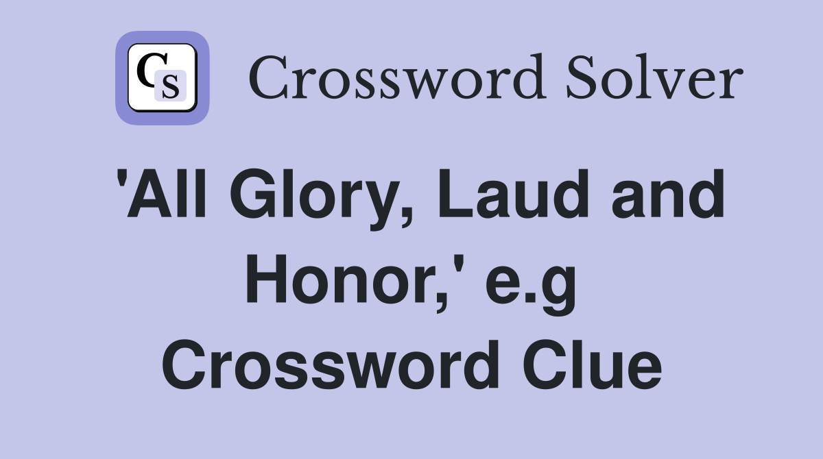 'All Glory, Laud and Honor,' e.g Crossword Clue
