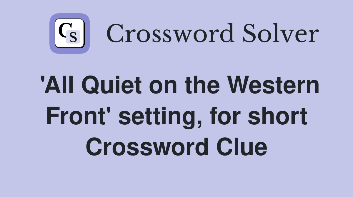 'All Quiet on the Western Front' setting, for short Crossword Clue