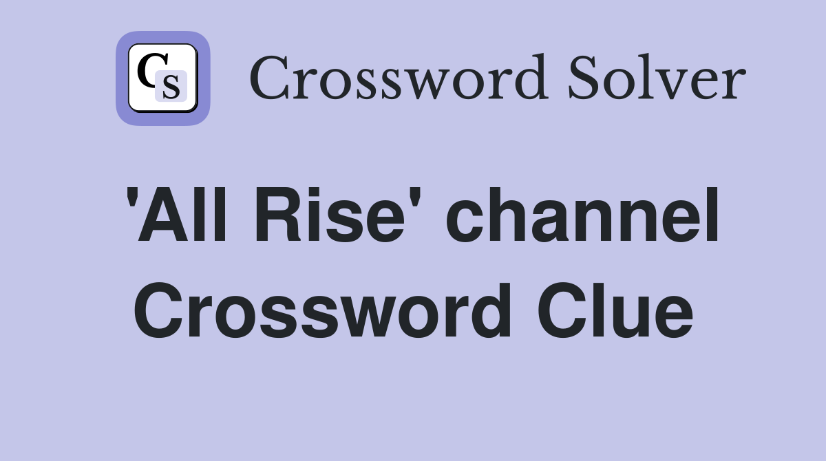 #39 All Rise #39 channel Crossword Clue Answers Crossword Solver