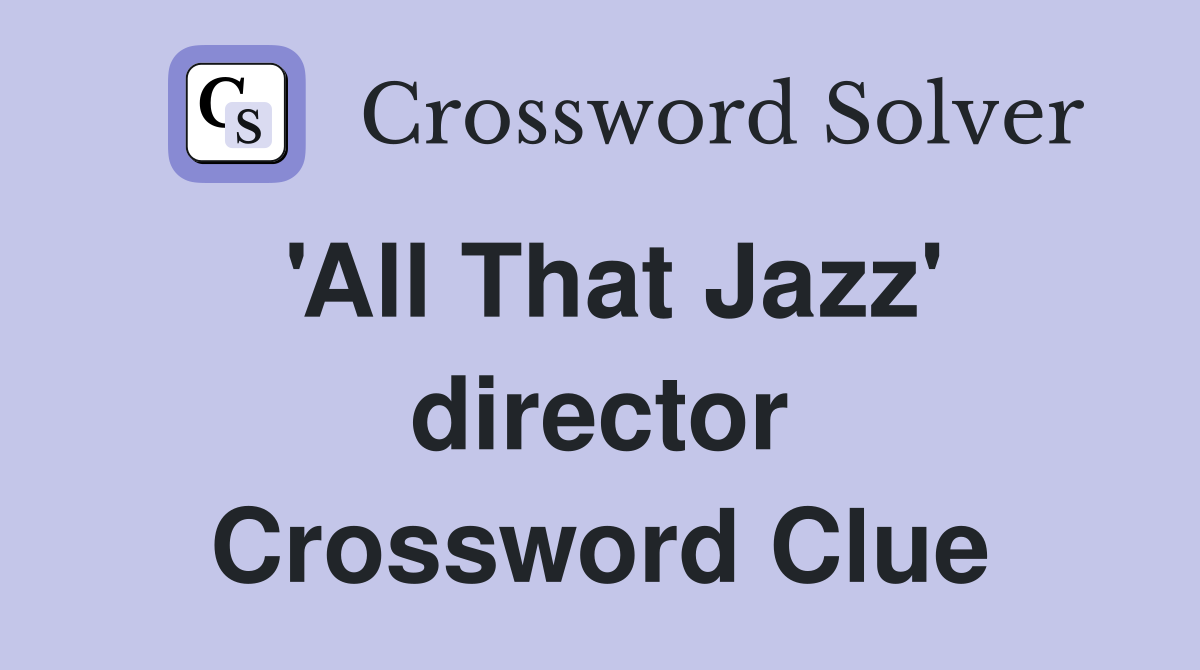 'All That Jazz' director Crossword Clue