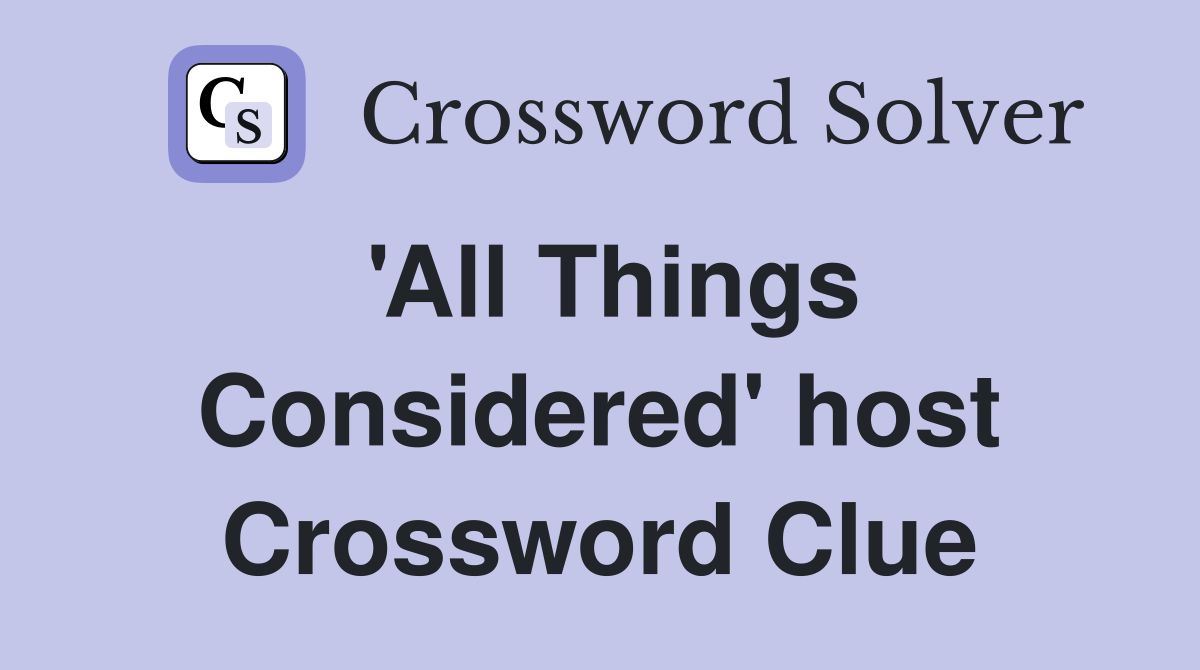 'All Things Considered' host Crossword Clue