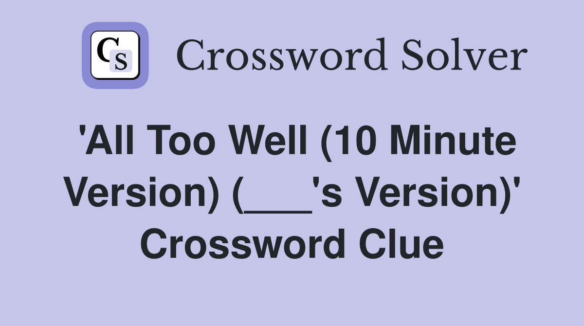 'All Too Well (10 Minute Version) (___'s Version)' Crossword Clue