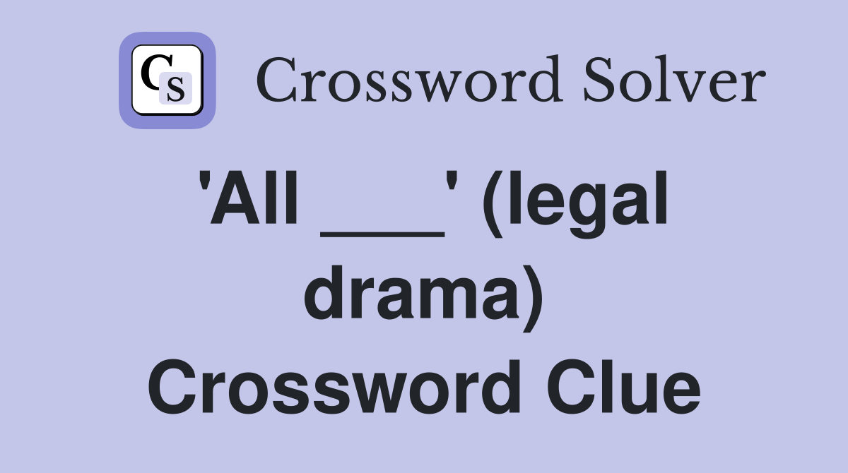 'All ___' (legal drama) Crossword Clue
