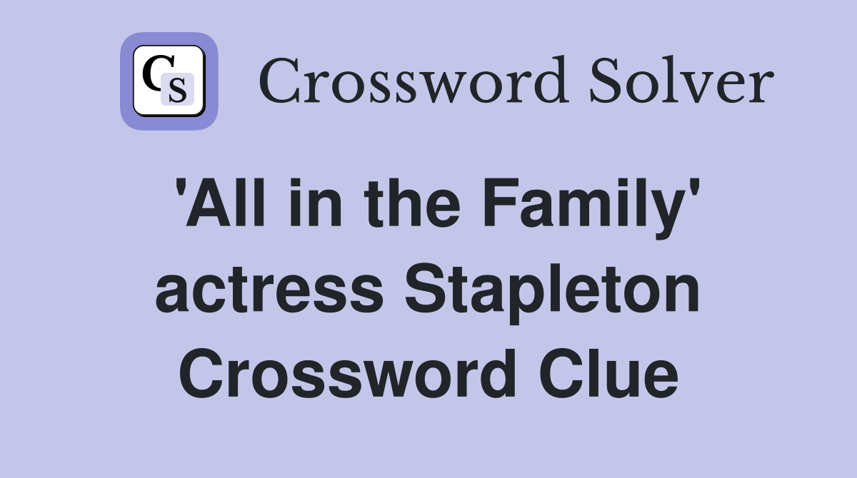 'All in the Family' actress Stapleton Crossword Clue
