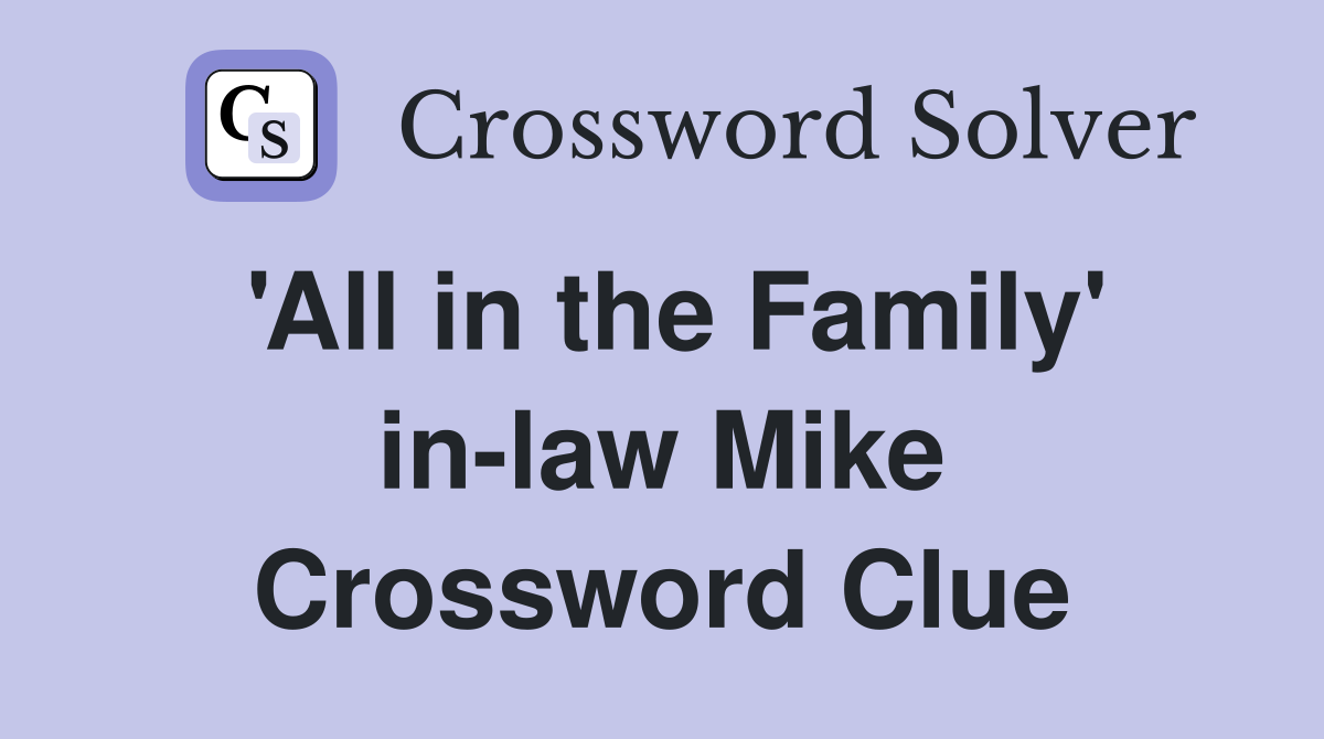 'All in the Family' in-law Mike Crossword Clue