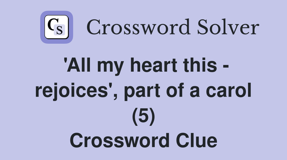 'All my heart this - rejoices', part of a carol (5) Crossword Clue