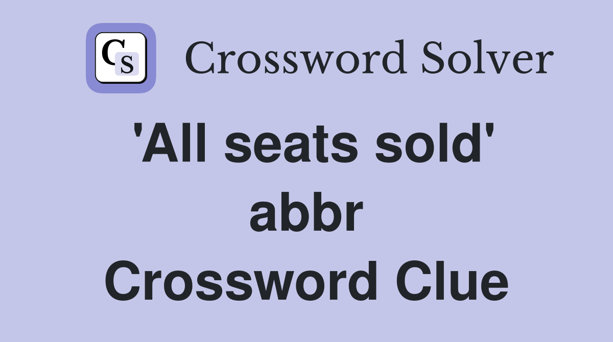'All seats sold' abbr Crossword Clue