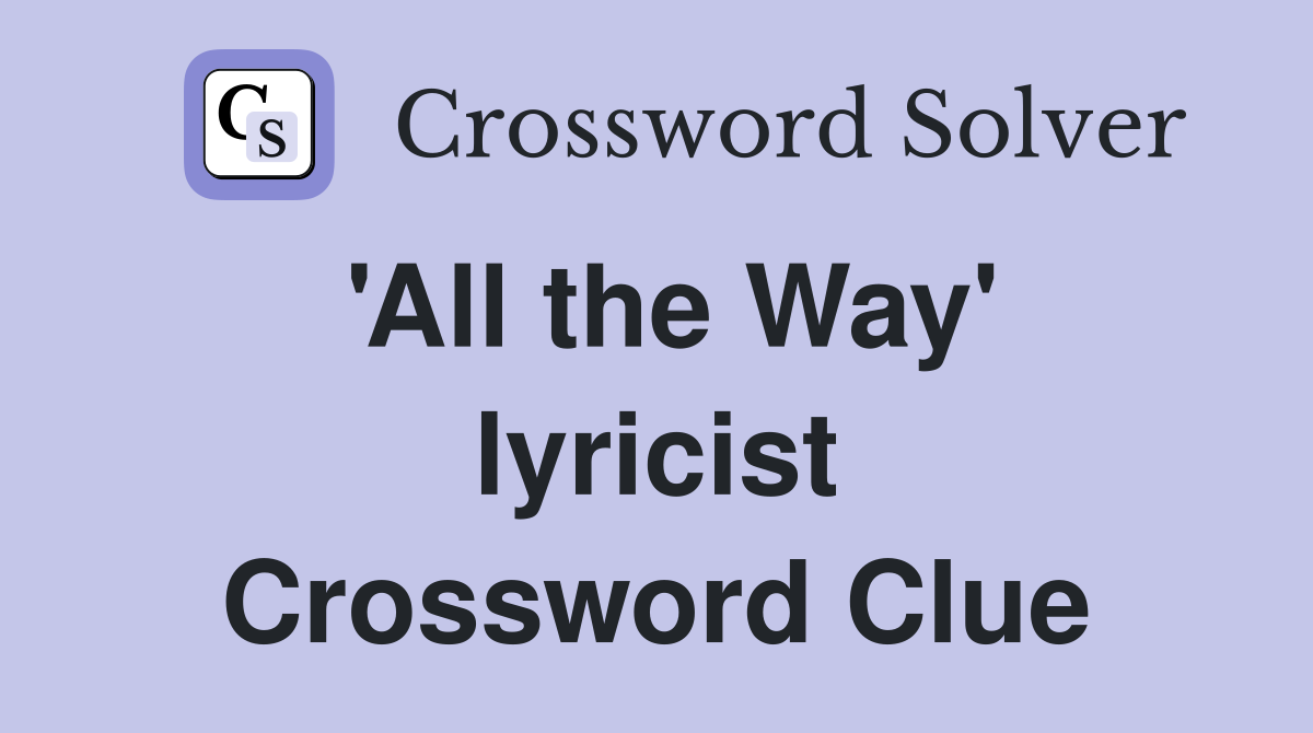 'All the Way' lyricist Crossword Clue