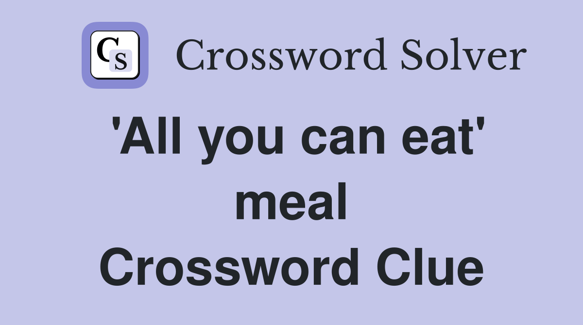 'All you can eat' meal Crossword Clue