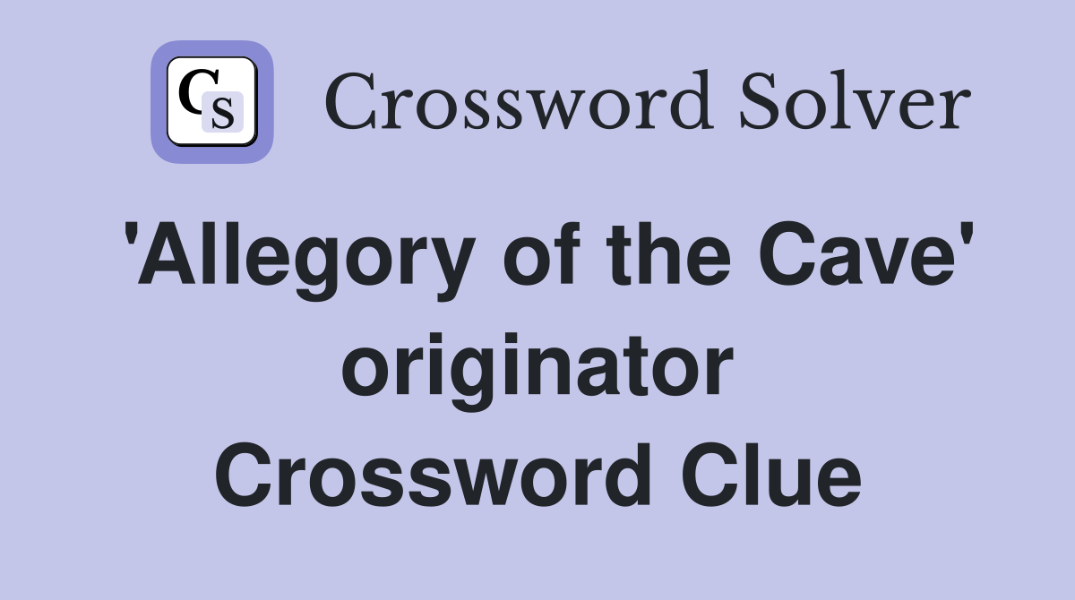 'Allegory of the Cave' originator Crossword Clue