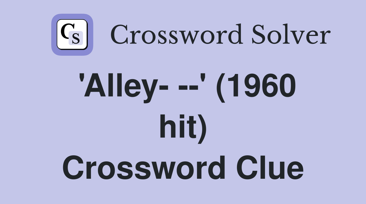 'Alley- --' (1960 hit) Crossword Clue