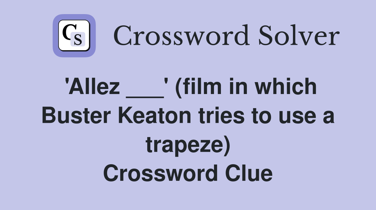 'Allez ___' (film in which Buster Keaton tries to use a trapeze) Crossword Clue