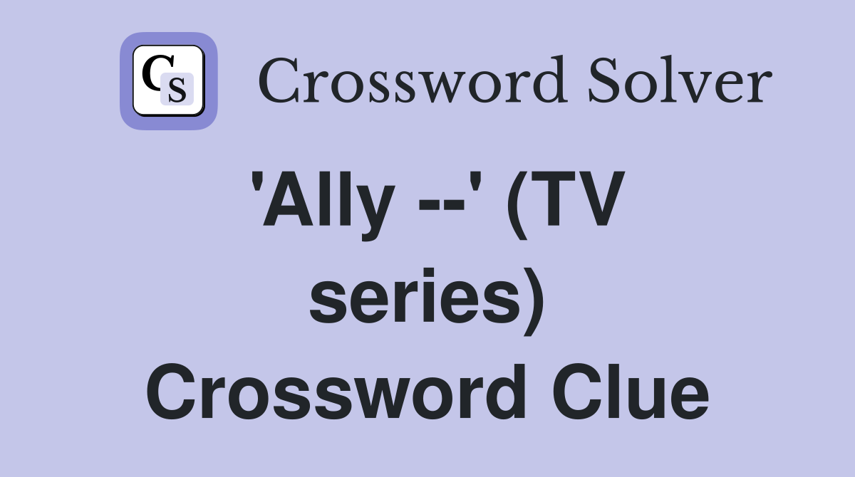 'Ally --' (TV series) Crossword Clue