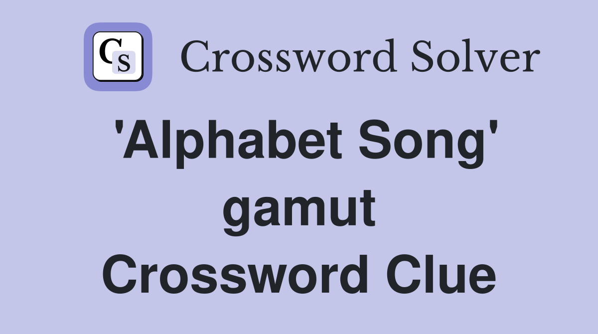 'Alphabet Song' gamut Crossword Clue