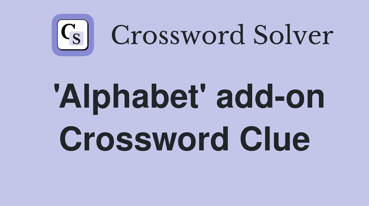 'Alphabet' add-on Crossword Clue