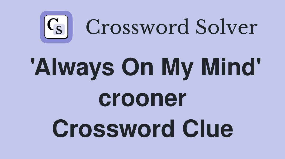'Always On My Mind' crooner Crossword Clue