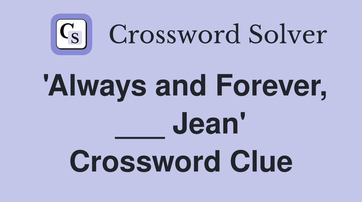 'Always and Forever, ___ Jean' Crossword Clue