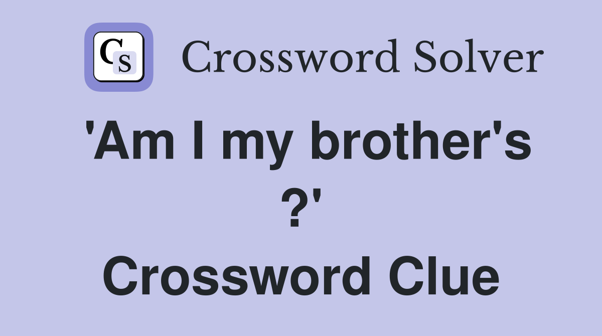 'Am I my brother's ?' Crossword Clue