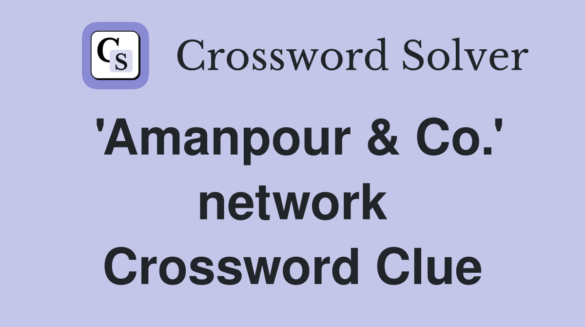 'Amanpour & Co.' network Crossword Clue