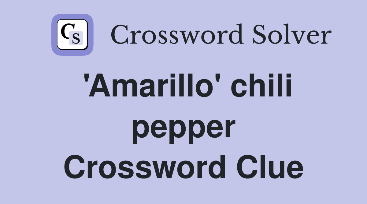 'Amarillo' chili pepper Crossword Clue