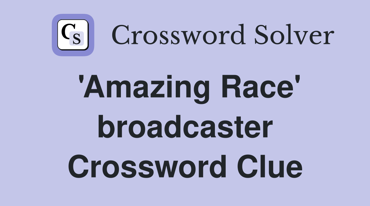 'Amazing Race' broadcaster Crossword Clue