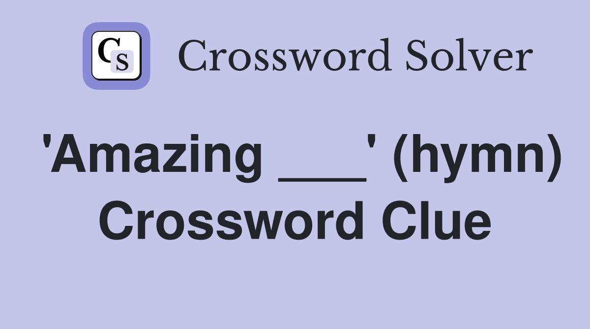 'Amazing ___' (hymn) Crossword Clue