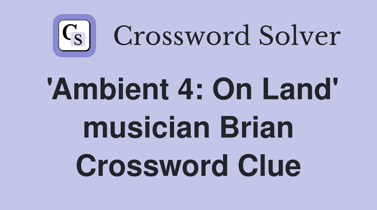 'Ambient 4: On Land' musician Brian Crossword Clue