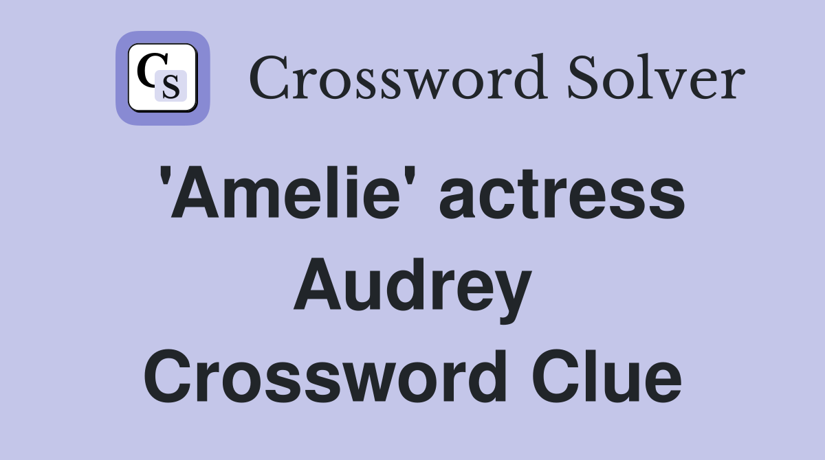 'Amelie' actress Audrey Crossword Clue