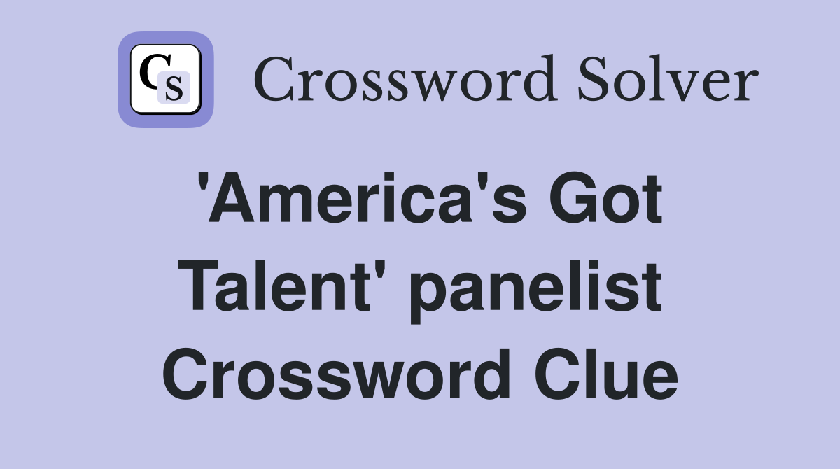'America's Got Talent' panelist Crossword Clue