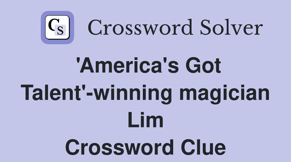 'America's Got Talent'-winning magician Lim Crossword Clue